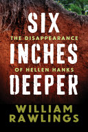 Six inches deeper : the disappearance of Hellen Hanks : a true account of one of Georgia's most horrific crimes /