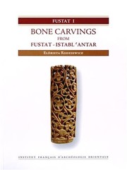 Bone carvings from Fustat - Istabl 'Antar : excavations of the Institut Franc̦ais d'Archéologie Orientale in Cairo, 1985-2003 /