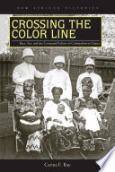 Crossing the color line : race, sex, and the contested politics of colonialism in Ghana /