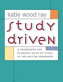 Study driven : a framework for planning units of study in the writing workshop  /