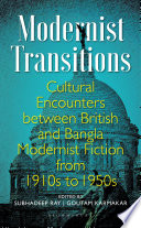 Modernist Transitions Cultural Encounters Between British and Bangla Modernist Fiction from 1910s To 1950s.