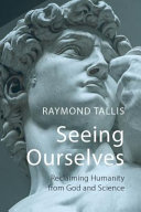Seeing Ourselves : Reclaiming Humanity from God and Science.