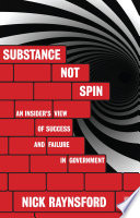 Substance not spin : an insider's view of success and failure in government /