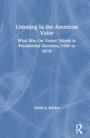 Listening to the American voter : what was on voters' minds in presidential elections, 1960 to 2016 /