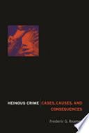 Heinous crime : cases, causes, and consequences /