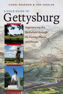 A field guide to Gettysburg : experiencing the battlefield through its history, places, & people /