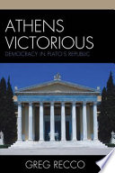 Athens Victorious : Democracy in Plato's Republic.