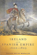 Ireland and the Spanish empire, 1600-1825 /