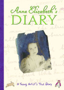 Anne Elizabeth's diary : a young artist's true story /