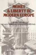 Money and liberty in modern Europe : a critique of historical understanding /
