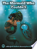 The Mermaid Who Couldn't : How Mariana Overcame Loneliness and Shame and Learned to Sing Her Own Song!.