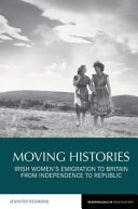 Moving histories : Irish women's emigration to Britain from independence to republic /