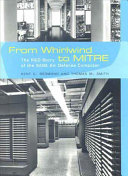 From whirlwind to MITRE : the R & D story of the SAGE air defense computer /