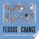 Fluxus means change : Jean Brown's avant-garde archive /