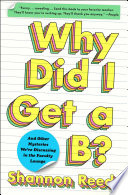 Why did I get a B? : and other mysteries we're discussing in the faculty lounge /