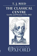 The classical centre : Goethe and Weimar, 1775-1832 /