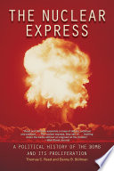 The nuclear express : a political history of the bomb and its proliferation /