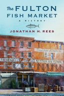 The Fulton Fish Market : a history/