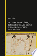 Military Departures, Homecomings and Death in Classical Athens : Hoplite Transitions.