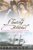 The floating brothel : the extraordinary true story of an eighteenth-century ship and its cargo of female convicts /