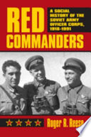 Red commanders : a social history of the Soviet Army officer corps, 1918-1991 /