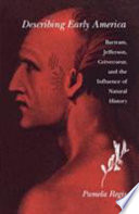 Describing early America : Bartram, Jefferson, Crèvecoeur, and the influence of natural history /