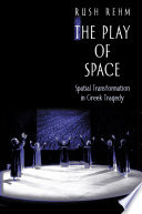 The play of space : spatial transformation in Greek tragedy /