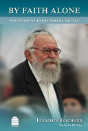 By faith alone : the story of Rabbi Yehuda Amital /
