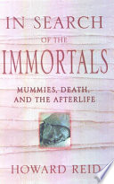 In search of the immortals : mummies, death and the afterlife /