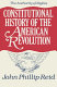 Constitutional history of the American Revolution /