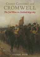 Crown, covenant and Cromwell : the civil wars in Scotland, 1639-1651 /