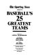 The Sporting news selects baseball's 25 greatest teams /