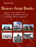 Houses from books : treatises, pattern books, and catalogs in American architecture, 1738-1950 : a history and guide /