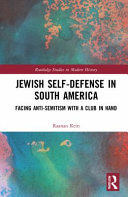 Jewish self-defense in South America : facing anti-Semitism with a club in hand /