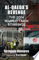Al-Qaeda's revenge : the 2004 Madrid train bombings /