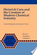 Heinrich Caro and the creation of modern chemical industry /