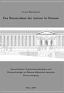 Das Brunnenhaus der Arsinoë in Messene : Nutzarchitektur, Repräsentationsbaukunst und Hydrotechnologie im Rahmen hellenistisch-römischer Wasserversorgung /