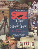 A dinosaur named Sue : the story of the colossal fossil : the world's most complete T. rex /