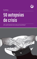 50 autopsias de crisis : �por qu�e el manejo mata m�as que el problema? /