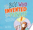 The boy who invented the Popsicle : the cool science behind Frank Epperson's famous frozen treat /