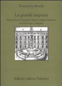 La grande impresa : Domenico Caracciolo viceré e primo ministro tra Palermo e Napoli /