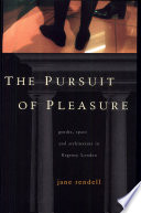 The pursuit of pleasure : gender, space & architecture in Regency London /