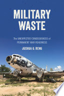 Military waste : the unexpected consequences of permanent war readiness /