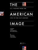 The American image : U.S. posters from the 19th to the 21st century : an exhibition of posters from the collection of Mark and Maura Resnick /