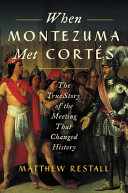 When Montezuma met Cortés : the true story of the meeting that changed history /