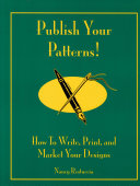 Publish your patterns! : how to write, print, and market your designs /