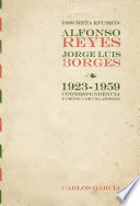 Discreta efusión : Alfonso Reyes - Jorge Luis Borges, 1923-1959 : correspondencia y crónica de una amistad /