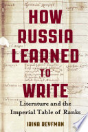 How Russia learned to write : literature and the Imperial Table of Ranks /