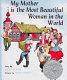 My mother is the most beautiful woman in the world : a Russian folktale /