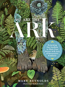 We are the ark : returning our gardens to their true nature with acts of restorative kindness /